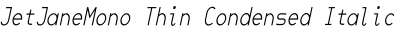 JetJaneMono Thin Condensed Italic